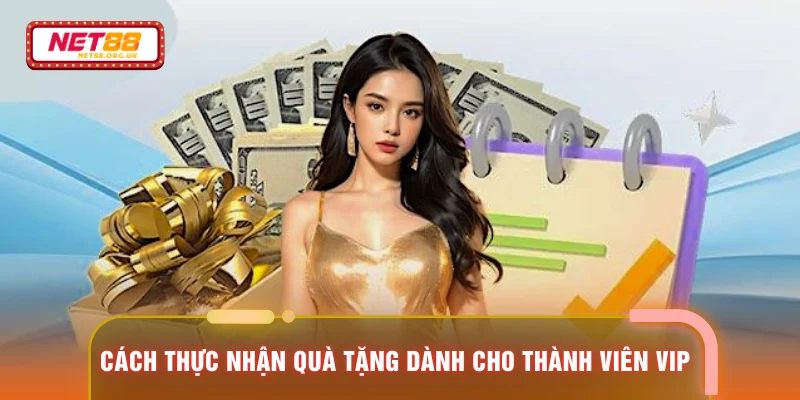 Cách thực nhận quà tặng dành cho thành viên VIP