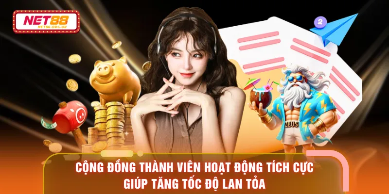 Cộng đồng thành viên hoạt động tích cực giúp tăng tốc độ lan tỏa