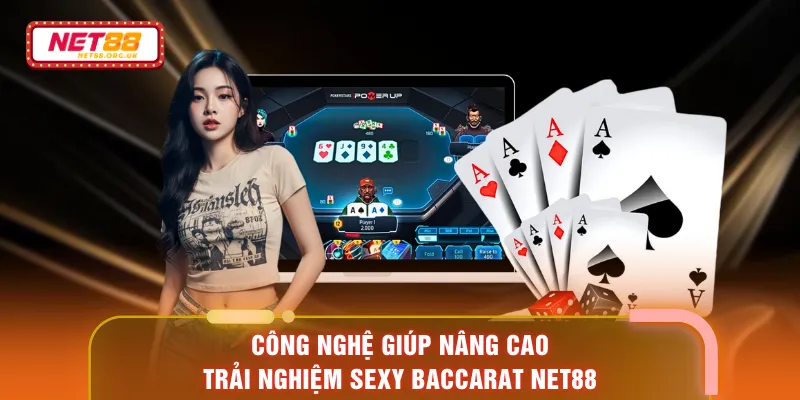 Công nghệ giúp nâng cao trải nghiệm Sexy Baccarat NET88