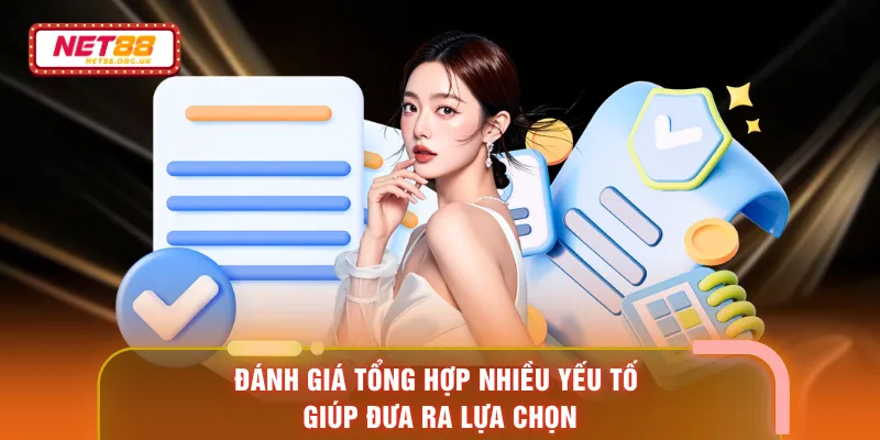 Đánh giá tổng hợp nhiều yếu tố giúp đưa ra lựa chọn
