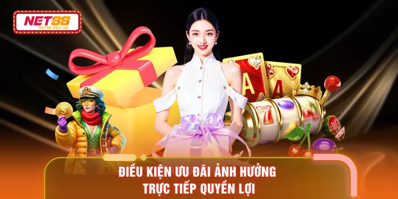 Điều kiện ưu đãi ảnh hưởng trực tiếp quyền lợi