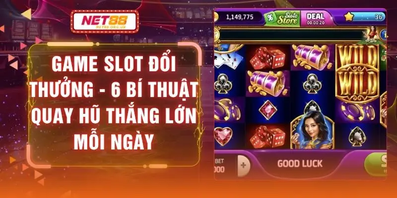 Game Slot Đổi Thưởng - 6 Bí Thuật Quay Hũ Thắng Lớn Mỗi Ngày
