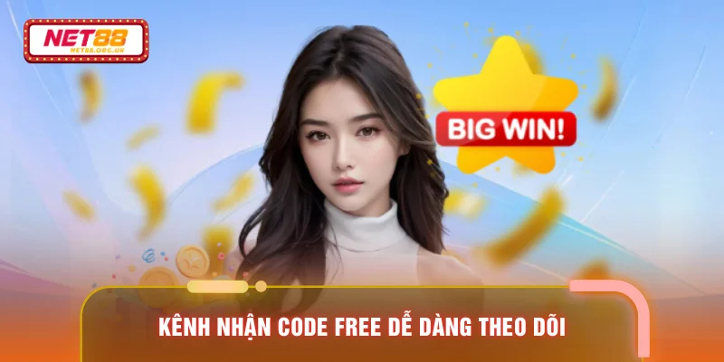 Kênh nhận code free dễ dàng theo dõi