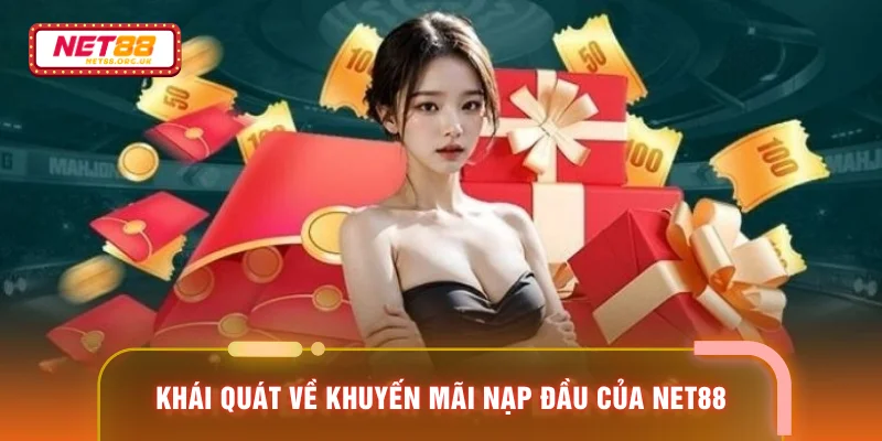 Khái quát về khuyến mãi nạp đầu của NET88