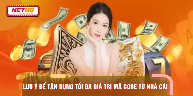 Lưu ý để tận dụng tối đa giá trị mã code từ nhà cái
