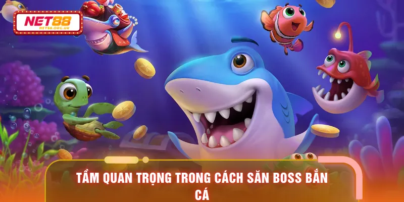 Tầm quan trọng trong cách săn boss bắn cá