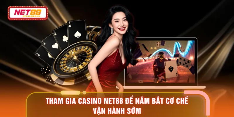 Tham gia casino NET88 để nắm bắt cơ chế vận hành sớm